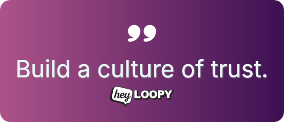 Build a culture of trust.