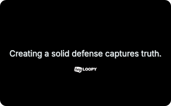 Creating a solid defense captures truth.