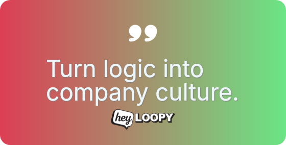 Turn logic into company culture.