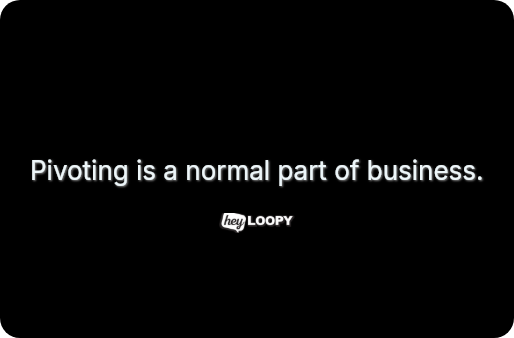 Pivoting is a normal part of business.