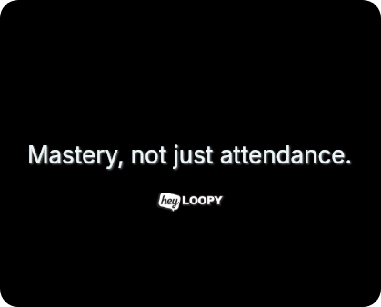 Mastery, not just attendance.