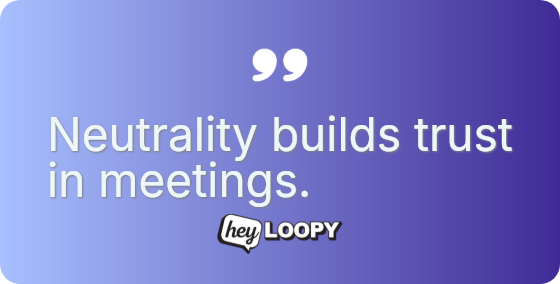 Facilitators guide process not content.