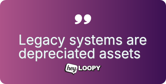 Legacy systems are depreciated assets
