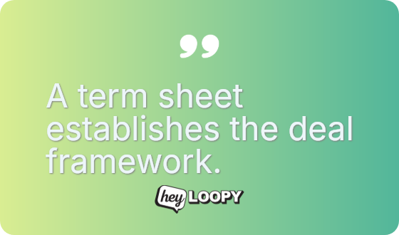 A term sheet establishes the deal framework.