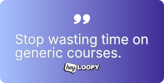 Stop wasting time on generic courses.