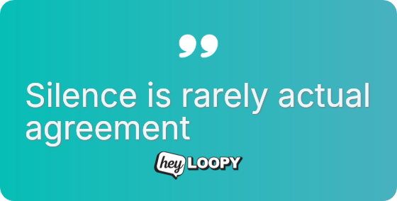 Silence is rarely actual agreement