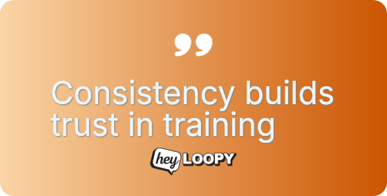 Consistency builds trust in training