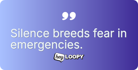 Silence breeds fear in emergencies.