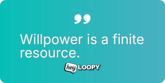 Willpower is a finite resource.