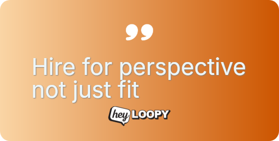 Hire for perspective not just fit