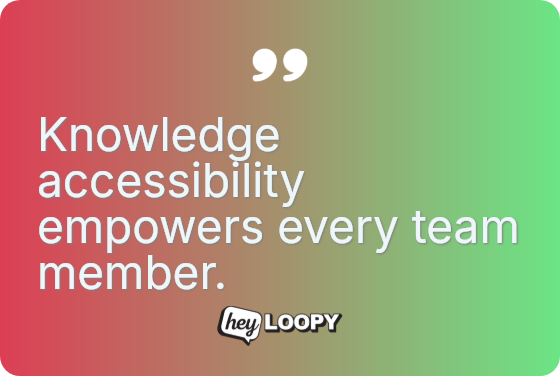 Knowledge accessibility empowers every team member.