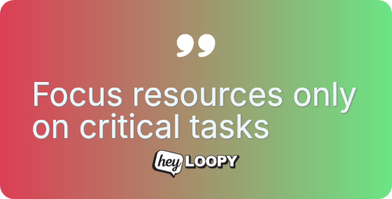 Focus resources only on critical tasks