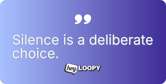 Silence is a deliberate choice.