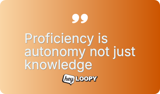 Proficiency is autonomy not just knowledge