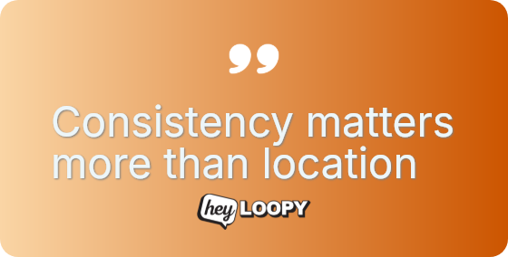 Consistency matters more than location
